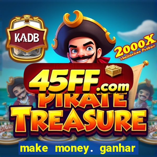 make money. ganhar dinheiro jogando